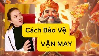 Cách Bảo Vệ và kéo dài VẬN MAY