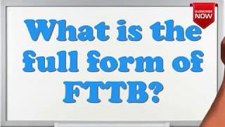 What is the full form of FTTB?