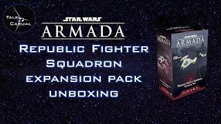 Talk Casual - Star Wars Armada Republic Fighter Squadron Expansion Pack Unboxing.