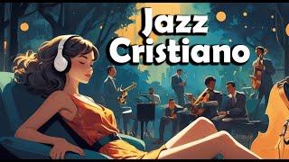 Hermoso Jazz Cristiano  Melodías que Tocan el Alma y Elevan tu Espíritu