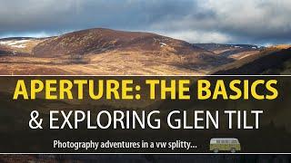 Aperture explained and Exploring Glen Tilt