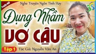 Truyện ngôn tình hay 2024: ĐỤNG NHẦM VỢ CẬU Tập 1 - Đọc truyện đêm khuya
