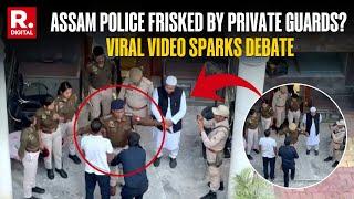 Assam: Video of Police Being Frisked by Private Guards Sparks Debate | CM Himanta Responds