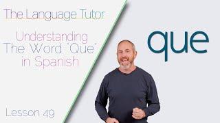 Using Que in Spanish | The Language Tutor *Lesson 49*