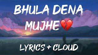 Bhula Dena - Slowed And Reverb | Lyrics Cloud ️ | Aashiqui 2 Songs | Indian Lofi Song Channel