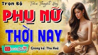 Cả xóm tấm tắc khen hay: " PHỤ NỮ THỜI NAY " - Kể chuyện đêm khuya 2024 #mcthuhue