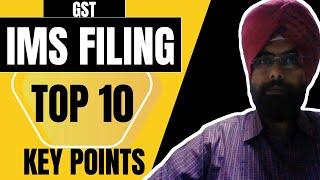 IMS FILING IN GST ! TOP 10 KEY POINTS ! INVOICE MANAGEMENT SYSTEM ! ALL NEW GST RETURN FILING SYSTEM