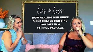 Episode #17: Lies & Loss - Heal your Inner Child to find the gift wrapped in the painful package.