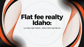 Flat fee realty Idaho: Low Fees, High Visibility – Idaho’s Best Kept Secret!