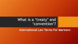 What is a ‘treaty’ and 'convention' - Marine Law Terms for Mariners