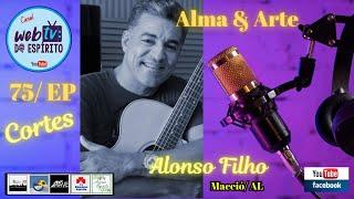 Alonso Filho ( Maceió/AL)  - Músico Espírita - Corte do Alma e Arte -  EP 75