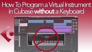 How to Program a Virtual Instrument in Cubase WITHOUT a Keyboard