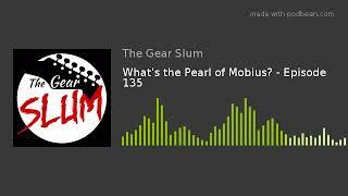 What's the Pearl of Mobius? - Episode 135