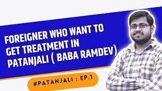 2 Important Point For Foreigners To Get Treatment in Patanjali (Ayurveda) | Ep.1