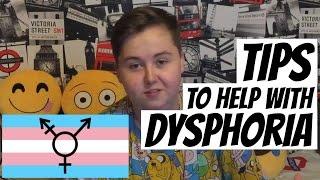 Tips: DEALING WITH DYSPHORIA | Advice