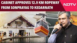 Sonprayag To Kedarnath Ropeway | Cabinet Approves 12.9 Km Ropeway From Sonprayag To Kedarnath