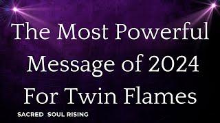 Twin Flames  The Most Powerful Message for 2024 for All Divine Feminine's