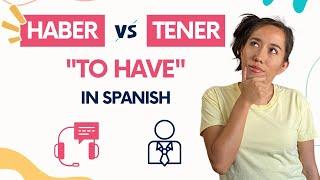 "To Have" in Spanish: When to Use Haber vs Tener