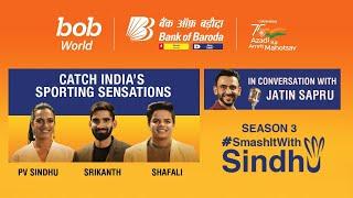 #SmashItWithSindhu3 - PV Sindhu, Srikanth Kidambi, Shafali Verma in conversation with Jatin Sapru