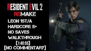[No Commentary] Resident Evil 2 Remake:  Leon A - Hardcore S+ Rank/No Save Walkthrough