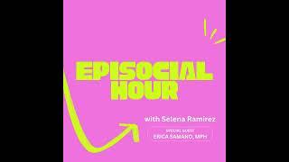 Episocial Hour Podcast w/ Selena Ramirez S01 E01- (ft. Erica Samano, MPH)