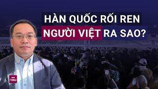 Khủng hoảng chính trị tác động kinh tế Hàn Quốc: "Người Việt sang xuất khẩu lao động chịu thiệt hại"