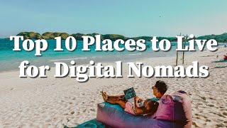 Explore the Top 10 Places to Live for Digital Nomads!