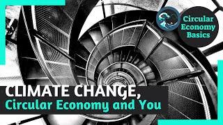 Climate Change, Circular Economy and You [Circular Economy Basics]