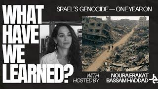 What Have We Learned? w/ Noura Erakat & Bassam Haddad