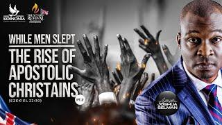 WHILE MEN SLEPT - PART 2 (THE RISE OF APOSTOLIC CHRISTIANS)  - SOR UK (DAY 2 MORNING) APOSTLE SELMAN