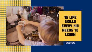 15 Life Skills Every Kid Needs To Learn By ECDHUB