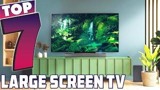 Get the Big Picture: 7 Best Large Screen TVs for Every Budget!