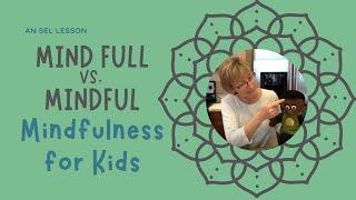 Mind "Full" vs Mindful: A Lesson on Mindfulness for Kids