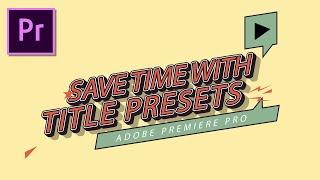 Save Time with Title Presets (Premiere Pro)