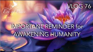 Vlog 76 * IMPORTANT REMINDER FOR AWAKENING HUMANITY * Patricia Cota-Robles