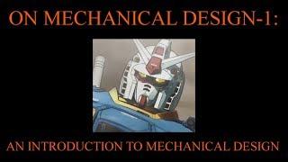 ON MECHANICAL DESIGN-1: AN INTRODUCTION TO MECHANICAL DESIGN