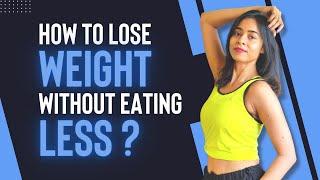 How to Lose Weight Without Eating Less (5 Tips) | Priyanka VegFit