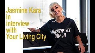 Jasmine Kara in Interview with Your Living City