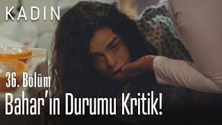 Bahar'ın durumu kritik! - Kadın 36. Bölüm