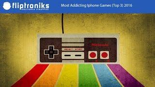 Most Addicting Iphone Games (Top 3) 2016 - Fliptroniks.com