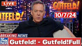 Gutfeld! 10/7/24 Greg Gutfeld ᖴᑌᒪᒪ HD | ᖴO᙭ ᗷᖇEᗩKIᑎG ᑎEᗯS Tᖇᑌᗰᑭ October 7, 2024