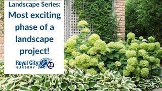 Most Exciting Phase of a Landscape Project - Landscape Series | Royal City Nursery