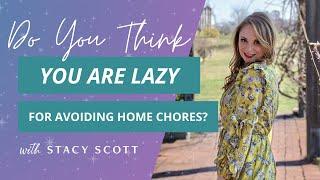 Do You Think You Are Lazy for Avoiding Home Chores?