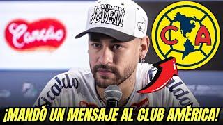 ¡IMPACTANTE! El MENSAJE de NEYMAR al AMÉRICA | noticias club america