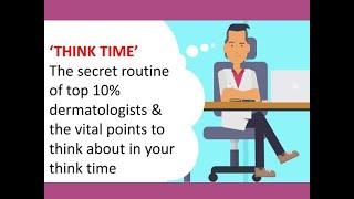 THINK TIME the secret routine of top 10% dermatologists and the vital points - ILESH KHAKHKHAR