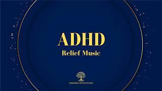 ADHD Relief Music: Deep Focus Music for Concentration and Studying, ADD Music