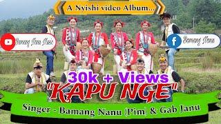 KAPU NGE | OFFICIAL NYISHI VIDEO ALBUM | SINGER - SHRI  BAMANG NANU (PIM) & MISS GAB JANU TALO