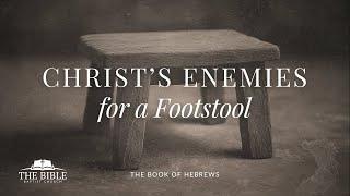 Christ's Enemies for a Footstool | Hebrews - Lesson 22