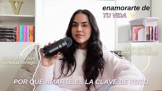 Por qué amarte es la clave de todo  enamorarte de tu vida, creer en ti & cumplir tus metas - EP.63