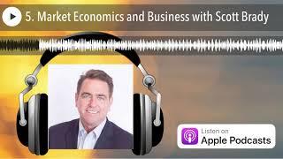 5. Market Economics and Business with Scott Brady